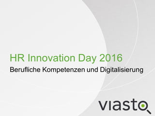 HR#Innovation#Day#2016
Berufliche#Kompetenzen#und#Digitalisierung#
 