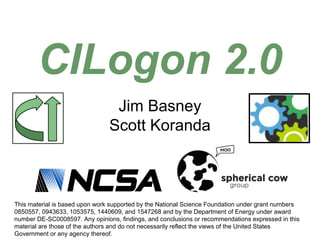 Jim Basney
Scott Koranda
CILogon 2.0
This material is based upon work supported by the National Science Foundation under g...