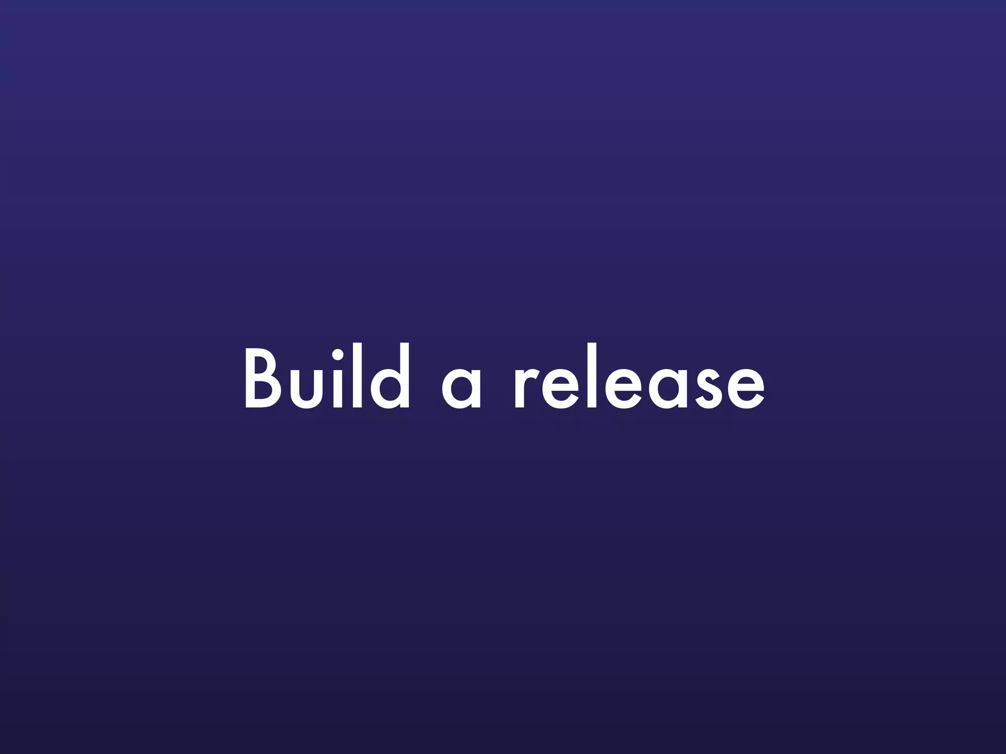 Build a release
 
