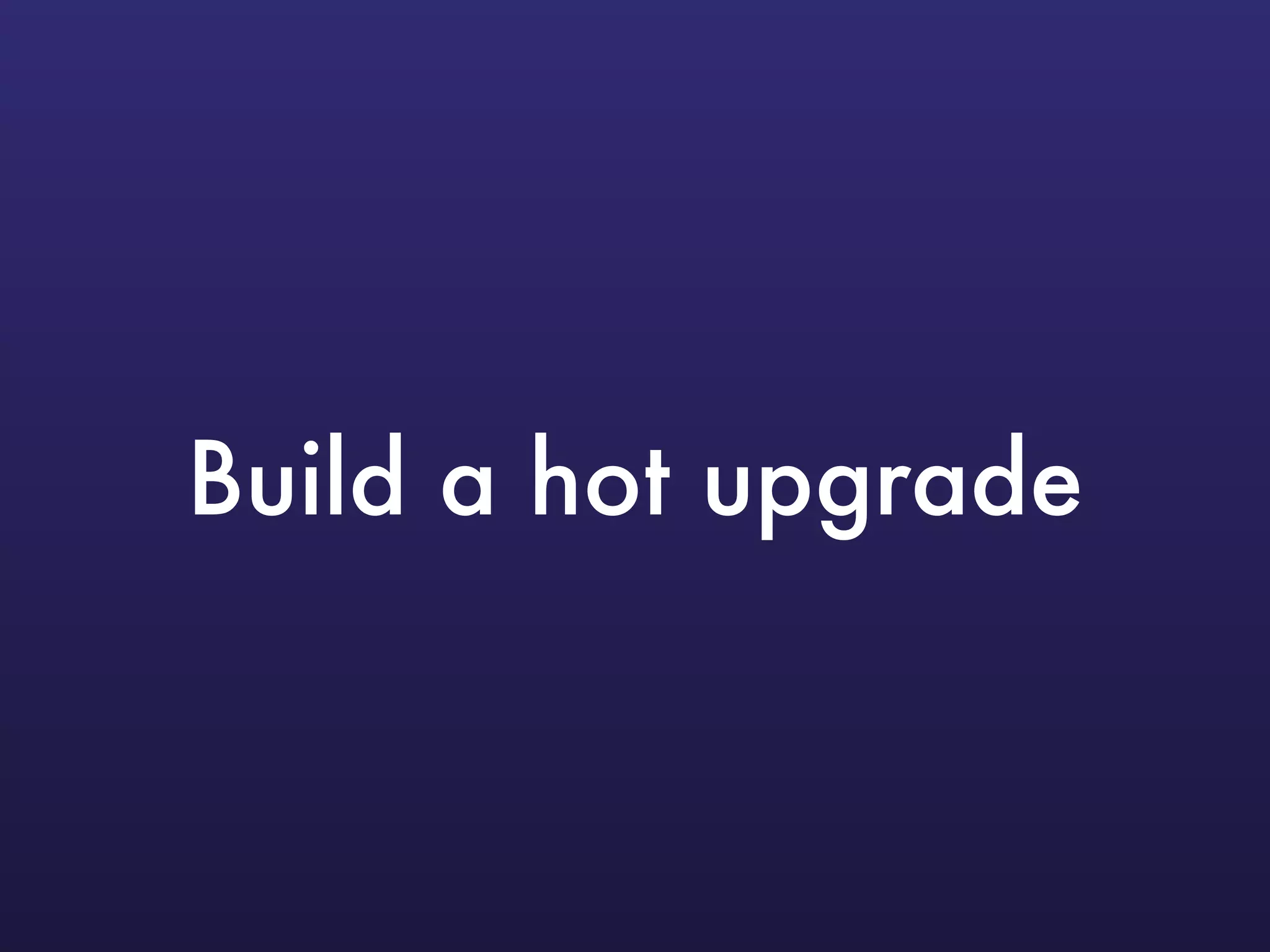 Build a hot upgrade
 