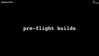 /10@yegor256 3
pre-flight builds
 