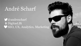 André Scharf
@andrescharf
$ DigitasLBi
SEO, UX, Analytics, Marketing
 