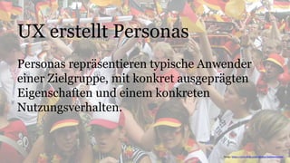 UX erstellt Personas
Personas repräsentieren typische Anwender
einer Zielgruppe, mit konkret ausgeprägten
Eigenschaften und einem konkreten
Nutzungsverhalten.
Image: https://www.flickr.com/photos/stadtdortmund/
 