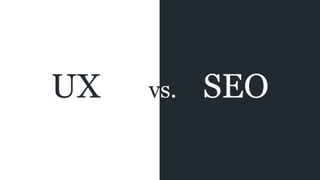 UX vs. SEO
 