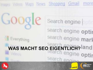 WAS MACHT SEO EIGENTLICH?
 