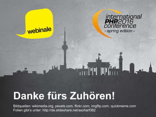 Bildquellen: wikimedia.org, pexels.com, flickr.com, imgflip.com, quickmeme.com
Folien gibt’s unter: http://de.slideshare.net/ascharf382
Danke fürs Zuhören!
 