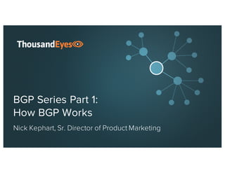 1© 2017 ThousandEyes Inc. All Rights Reserved.
How BGP Works
Young Xu, Product Marketing Manager
 