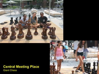 Central Meeting Place
Giant Chess
 
