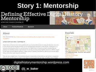 digitalhistorymentorship.wordpress.com
Story 1: Mentorship
@j_w_baker
 