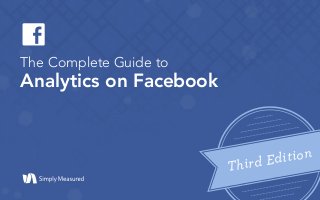 The Complete Guide to
Analytics on Facebook
Third Edition
 