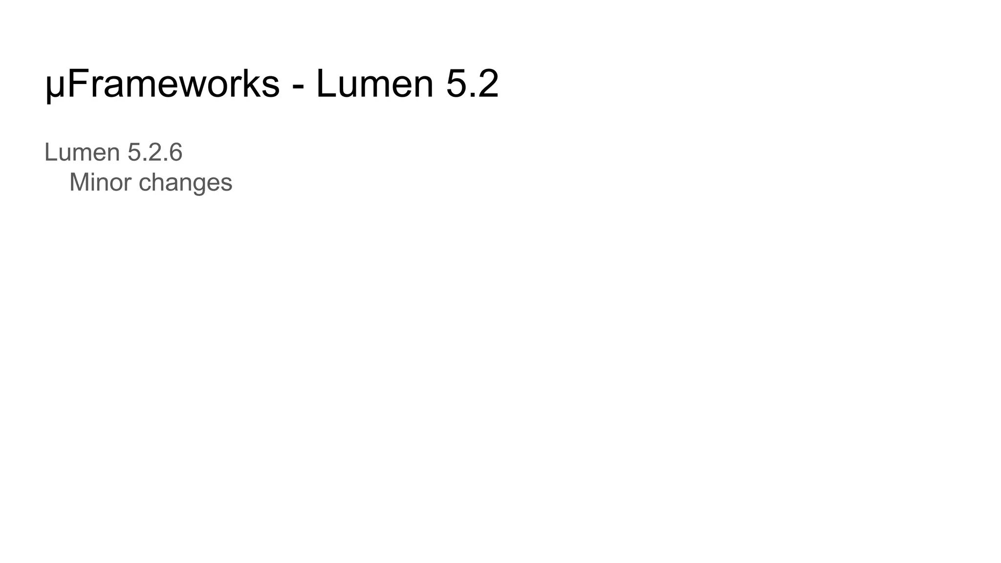 μFrameworks - Lumen 5.2
Lumen 5.2.6
Minor changes
 