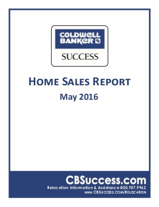 Relocation Information & Assistance 800.747.9962
WWW.CBSUCCESS.COM/RELOCATION
Home Sales Report
May 2016
 