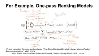For Example, One-pass Ranking Models
(Freno, Jenatton, Saveski, Archambeau, “One-Pass Ranking Models for Low-Latency Product
Recommendations”, KDD 2015)
Mikio Braun, Hardcore Data Science in Practice, Strata+Hadoop World 2016, London
 