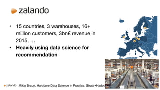 Mikio Braun, Hardcore Data Science in Practice, Strata+Hadoop World 2016, London
• 15 countries, 3 warehouses, 16+
million...