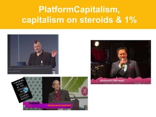 PlatformCapitalism,
capitalism on steroids & 1%
 