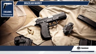 BRAZILIAN MARKET
FIREARMS
& Accessories
 