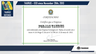 TAURUS – EED since November 28th, 2013
TAURUS
DEFENSE
 
