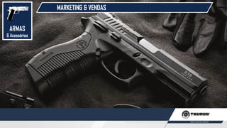 MARKETING & VENDAS
ARMAS
& Acessórios
 