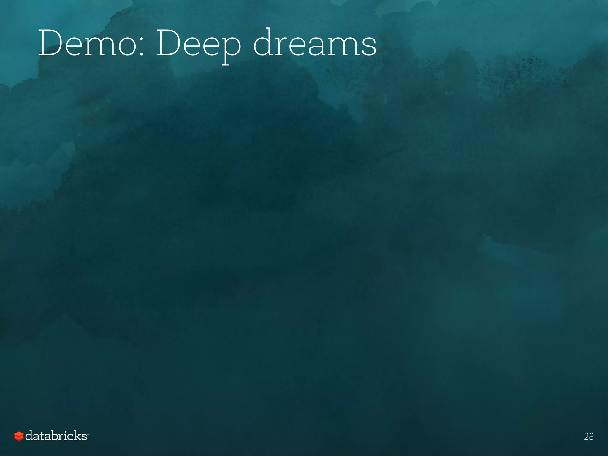 Demo: Deep dreams
28
 