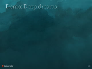 Demo: Deep dreams
28
 
