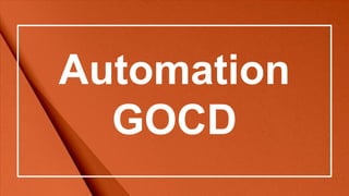 Automation
GOCD
 