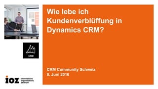 Wie lebe ich
Kundenverblüffung in
Dynamics CRM?
CRM Community Schweiz
8. Juni 2016
 