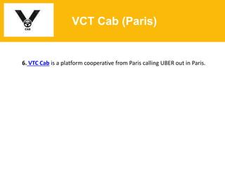 VCT Cab (Paris)
6. VTC Cab is a platform cooperative from Paris calling UBER out in Paris.
 
