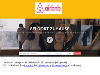 >1,5 Mio. Listings in: 34.000 cities in 191 countries (Wikipedia)
VC: 2.39 Billion. $ in 8 rounds by 32 investors – 10 acquisitions (Crunchbase)
 