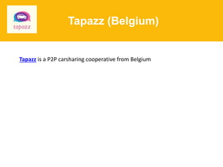 Tapazz (Belgium)
Tapazz is a P2P carsharing cooperative from Belgium
 