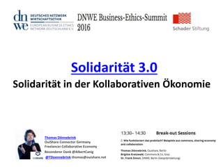 Solidarität 3.0
Solidarität in der Kollaborativen Ökonomie
Thomas Dönnebrink
OuiShare Connector Germany
Freelancer Collaborative Economy
Besonderer Dank @AlbertCanig
@TDoennebrink thomas@ouishare.net
 