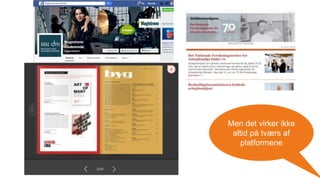 Men det virker ikke
altid på tværs af
platformene
 