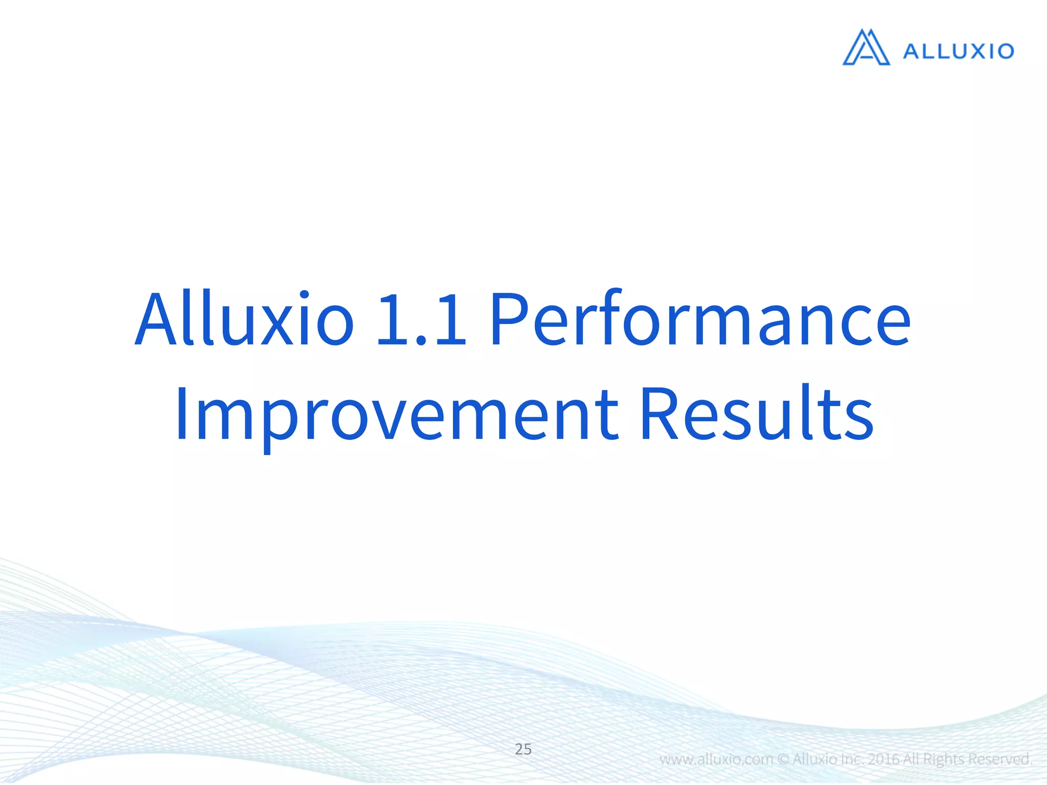 25
Alluxio 1.1 Performance
Improvement Results
 