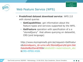54
Web Feature Service (WFS)
GeoTrends seminar INSPIRE - Methodology, 15-06-2016, Stijn Goedertier, Steven Smolders
• Pred...