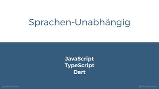 geildanke.com @ﬁschaelameer
JavaScript
TypeScript
Dart
Sprachen-Unabhängig
 