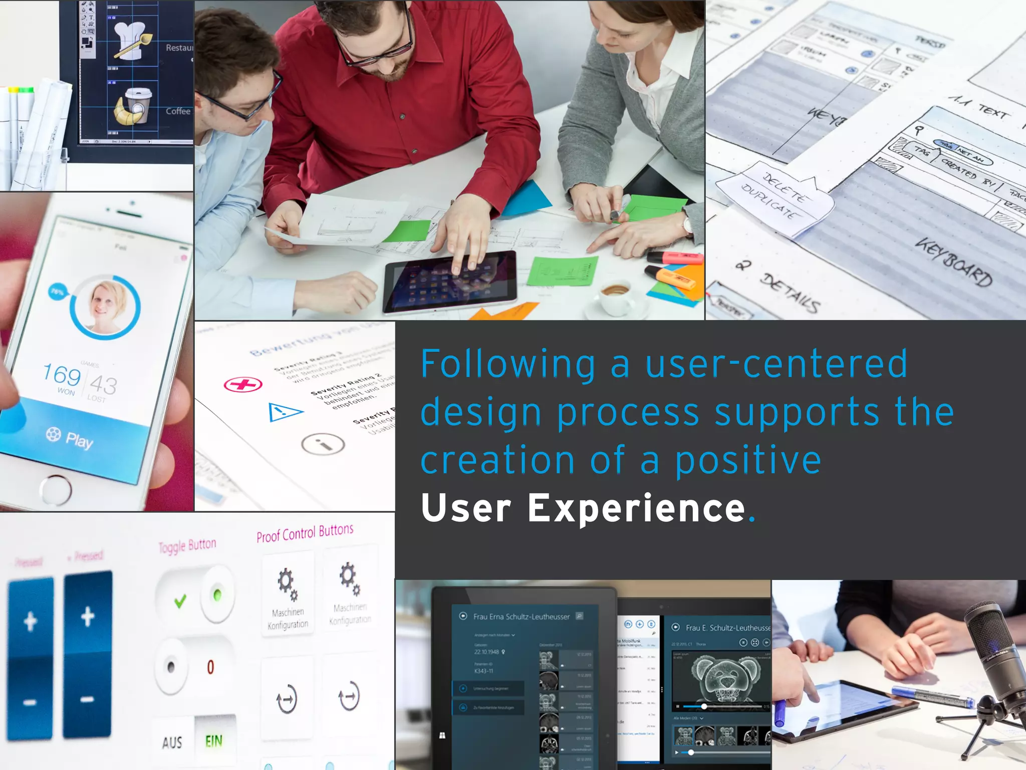 Following a user-centered
design process supports the
creation of a positive  
User Experience.
 