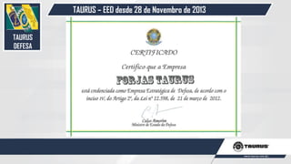 TAURUS – EED desde 28 de Novembro de 2013
TAURUS
DEFESA
25
 