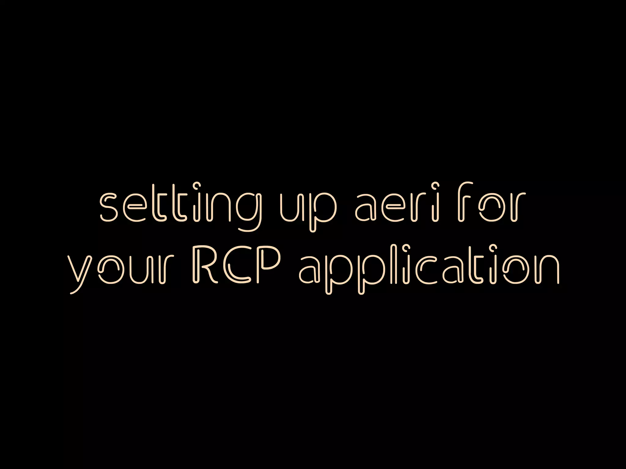 setting up aeri for
your RCP application
 