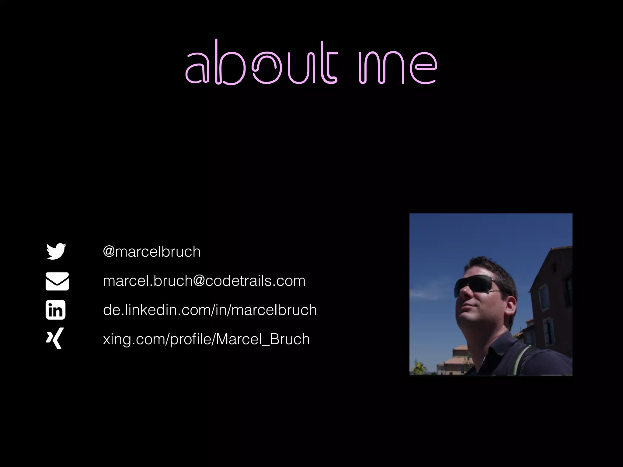 about me
 
! @marcelbruch
" marcel.bruch@codetrails.com
# de.linkedin.com/in/marcelbruch
$ xing.com/proﬁle/Marcel_Bruch
 