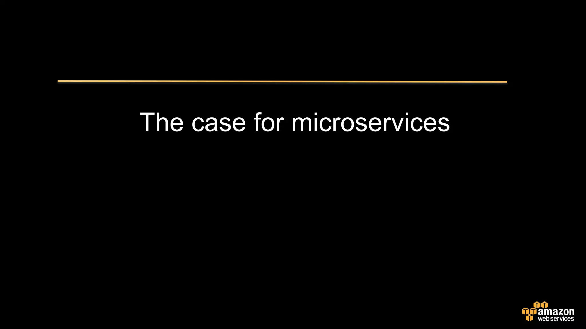 The case for microservices
 
