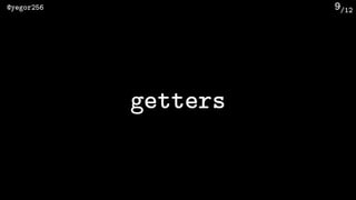 /12@yegor256 9
getters