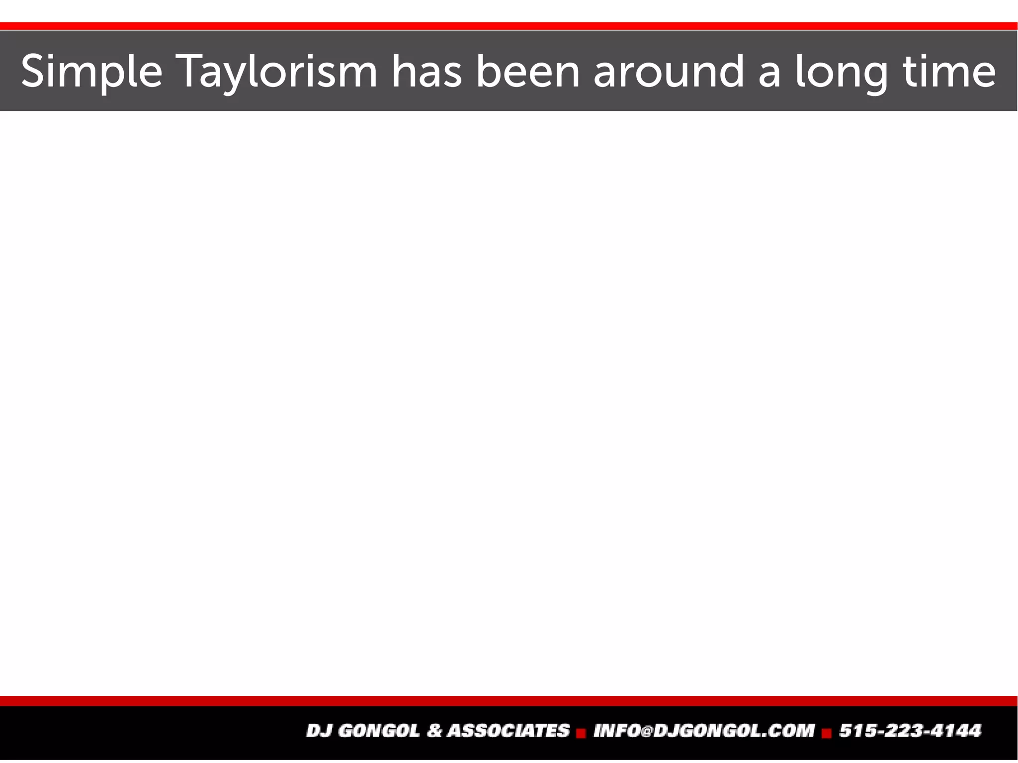 Simple Taylorism has been around a long time
 