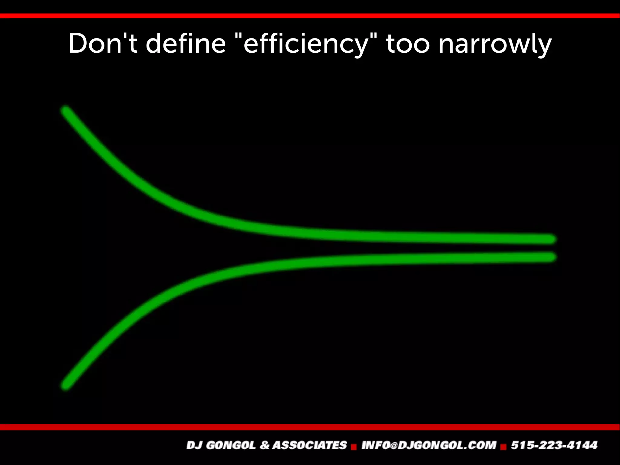 Don't define "efficiency" too narrowly
 