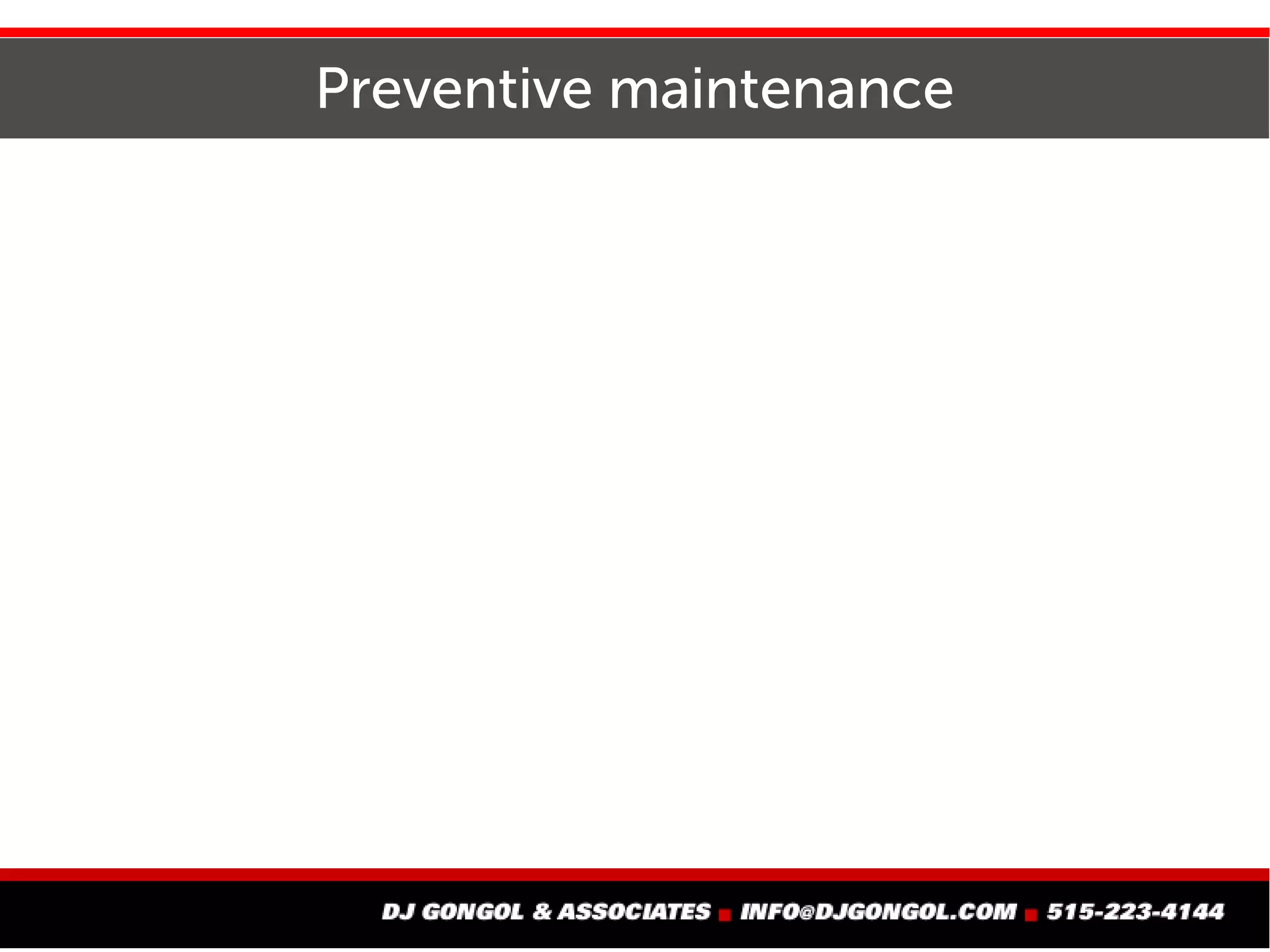 Preventive maintenance
 