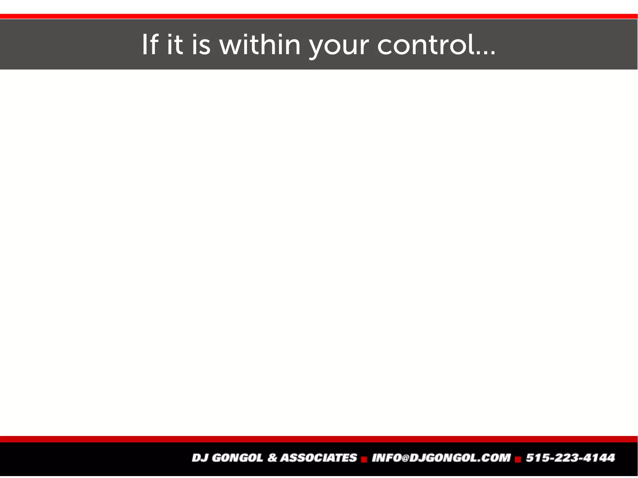 Get a real grip on what you do and don't control
 