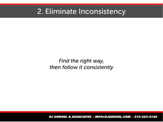 2. Eliminate Inconsistency
Find the right way,
then follow it consistently
 