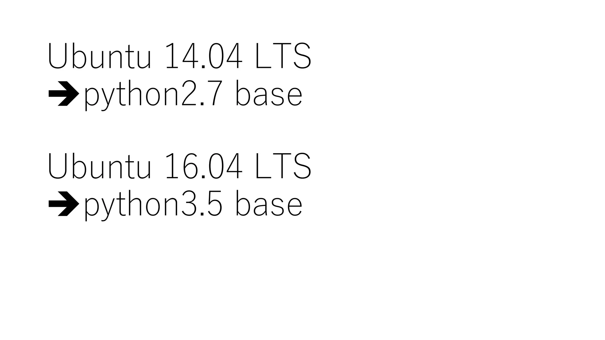 Ubuntu  14.04  LTS
èpython2.7  base
Ubuntu  16.04  LTS
èpython3.5  base
 
