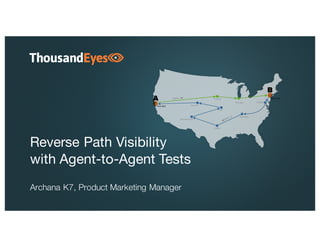 Reverse Path Visibility
with Agent-to-Agent Tests
Archana K7, Product Marketing Manager
 