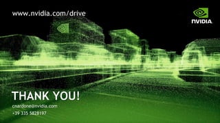 THANK YOU!
cnardone@nvidia.com
+39 335 5828197
www.nvidia.com/drive
 