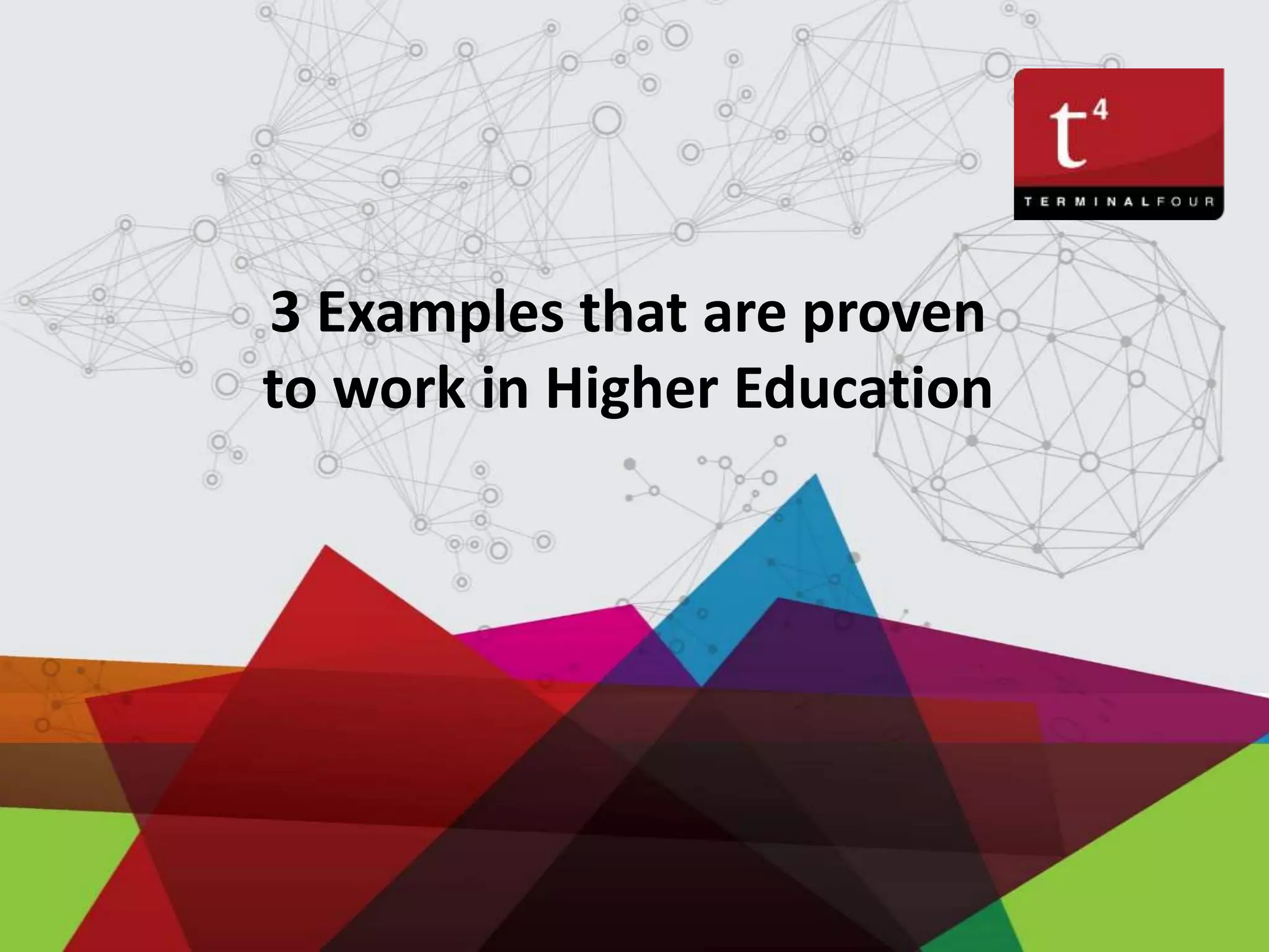 3 Examples that are proven
to work in Higher Education
 