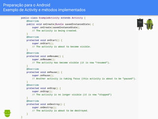 Preparação para o Android
Exemplo de Activity e métodos implementados
 